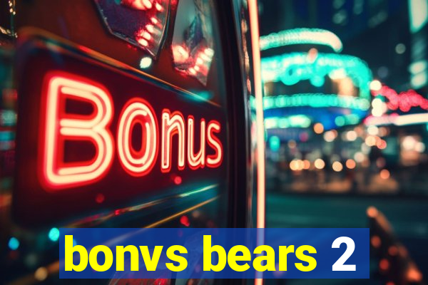 bonvs bears 2